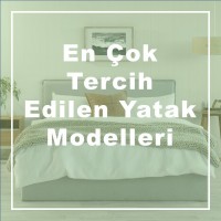 En Çok Tercih Edilen Yatak Modelleri