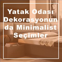 Yatak Odası Dekorasyonunda Minimalist Seçimler