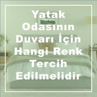 Yatak Odasının Duvarı İçin Hangi Renk Tercih Edilmelidir?