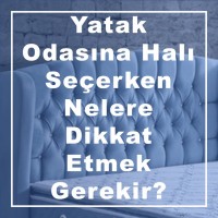 Yatak Odasına Halı Seçerken Nelere Dikkat Etmek Gerekir?